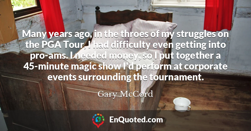 Many years ago, in the throes of my struggles on the PGA Tour, I had difficulty even getting into pro-ams. I needed money, so I put together a 45-minute magic show I'd perform at corporate events surrounding the tournament.