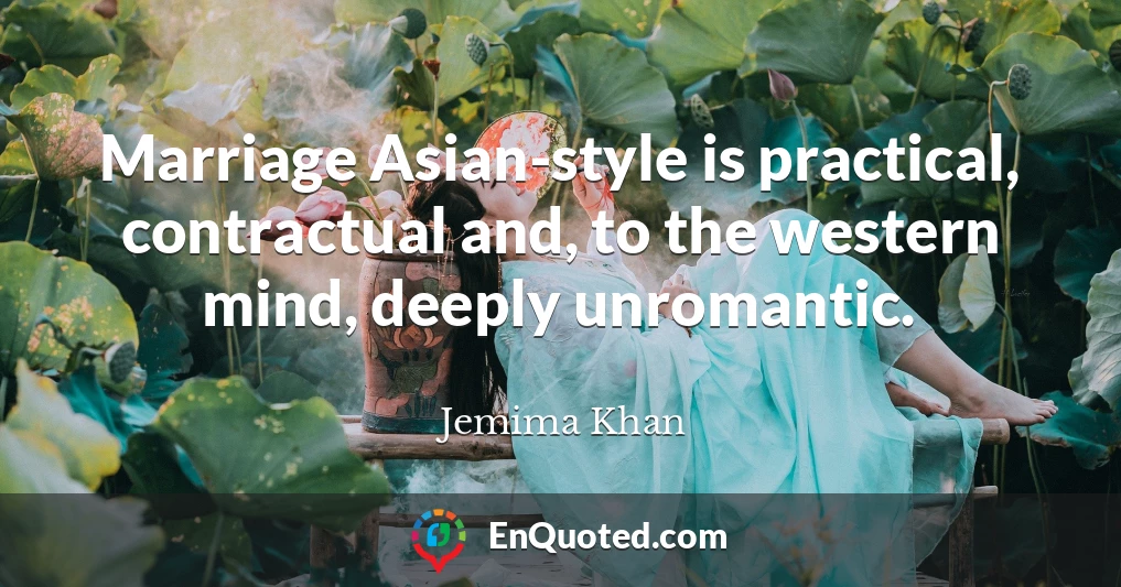 Marriage Asian-style is practical, contractual and, to the western mind, deeply unromantic.