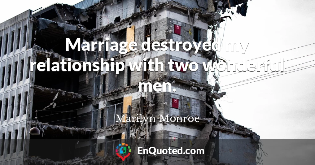 Marriage destroyed my relationship with two wonderful men.