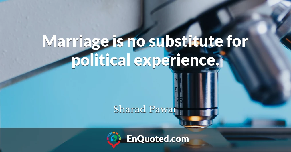 Marriage is no substitute for political experience.