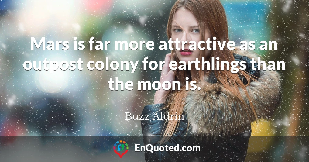 Mars is far more attractive as an outpost colony for earthlings than the moon is.