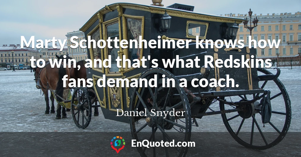 Marty Schottenheimer knows how to win, and that's what Redskins fans demand in a coach.