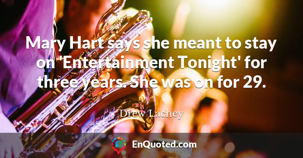 Mary Hart says she meant to stay on 'Entertainment Tonight' for three years. She was on for 29.