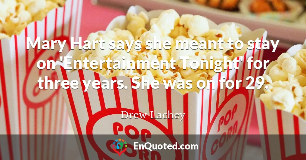 Mary Hart says she meant to stay on 'Entertainment Tonight' for three years. She was on for 29.