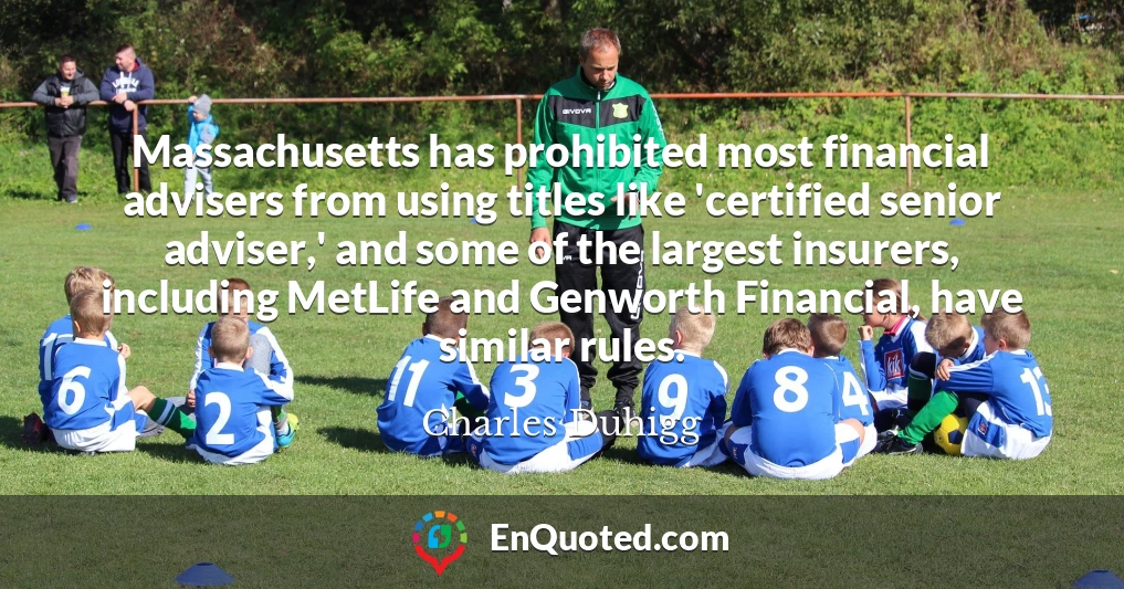Massachusetts has prohibited most financial advisers from using titles like 'certified senior adviser,' and some of the largest insurers, including MetLife and Genworth Financial, have similar rules.