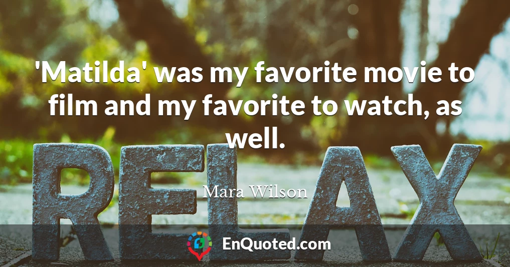 'Matilda' was my favorite movie to film and my favorite to watch, as well.