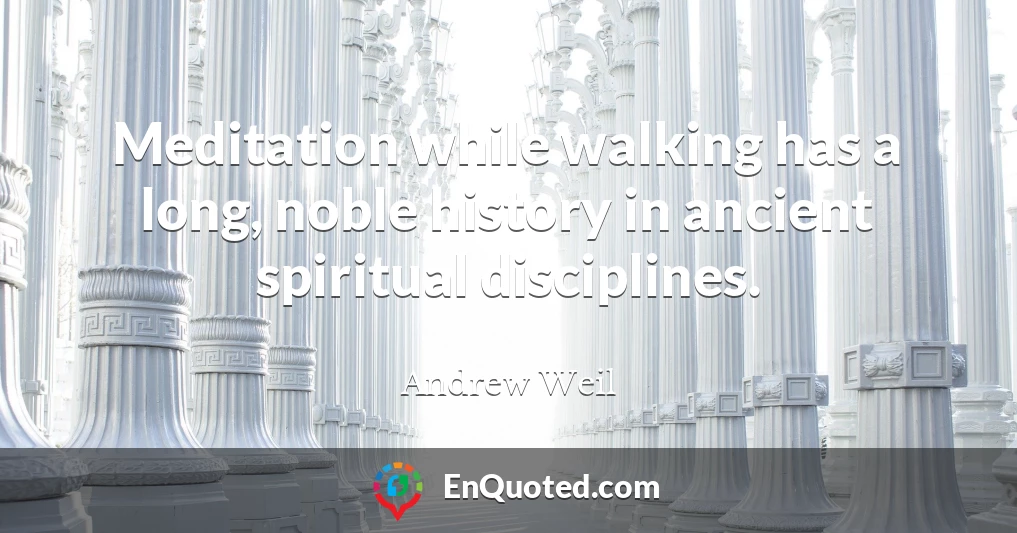 Meditation while walking has a long, noble history in ancient spiritual disciplines.