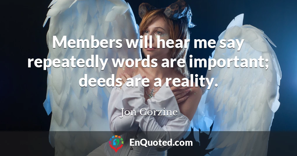 Members will hear me say repeatedly words are important; deeds are a reality.