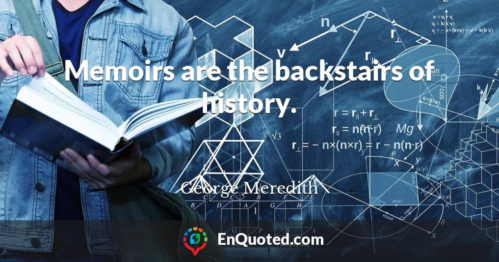 Memoirs are the backstairs of history.