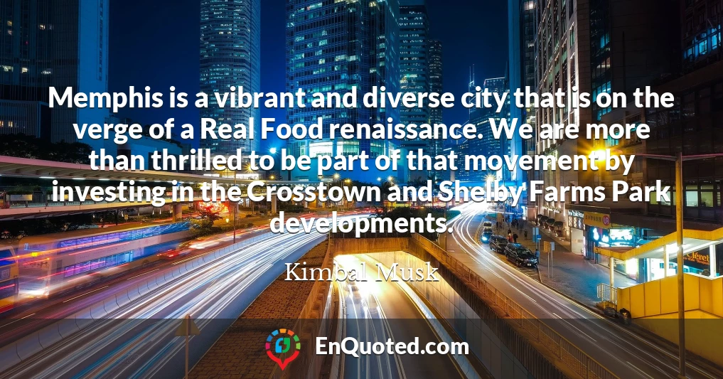 Memphis is a vibrant and diverse city that is on the verge of a Real Food renaissance. We are more than thrilled to be part of that movement by investing in the Crosstown and Shelby Farms Park developments.