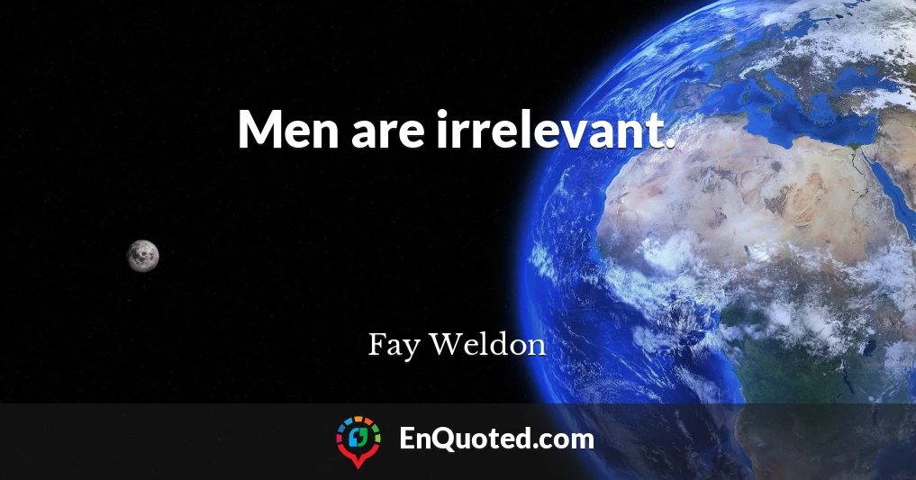 Men are irrelevant.