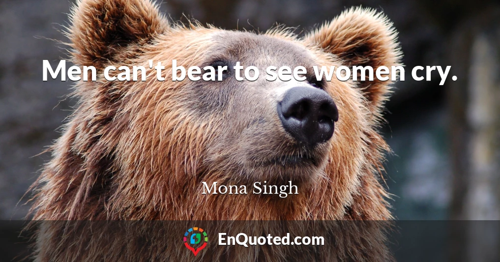 Men can't bear to see women cry.
