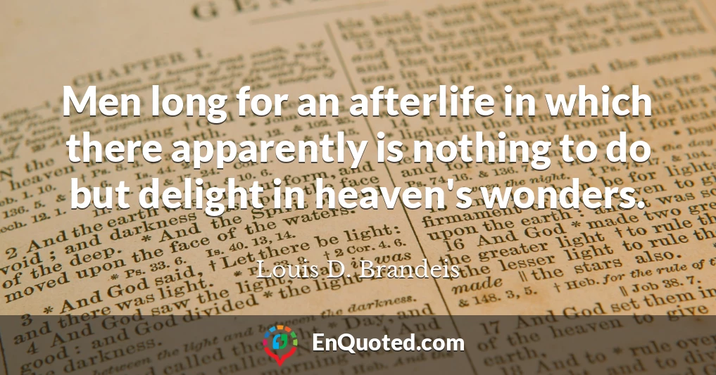 Men long for an afterlife in which there apparently is nothing to do but delight in heaven's wonders.