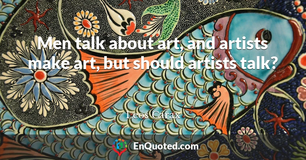 Men talk about art, and artists make art, but should artists talk?