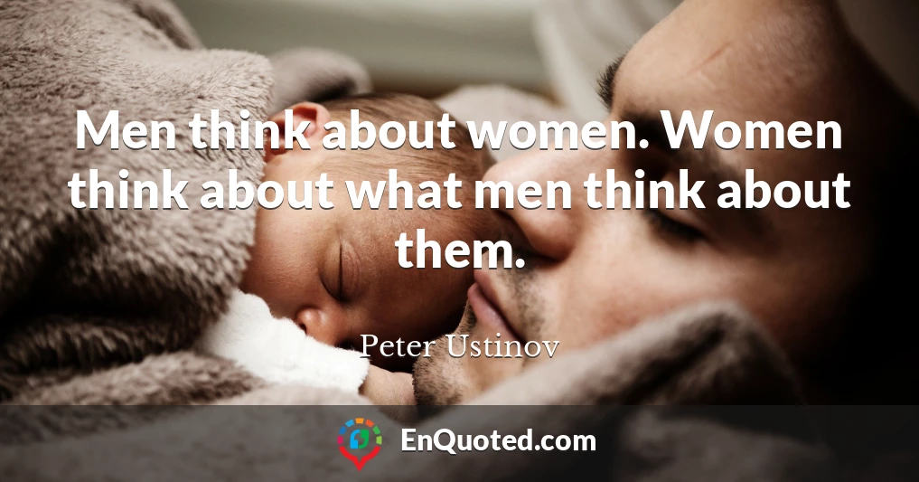 Men think about women. Women think about what men think about them.