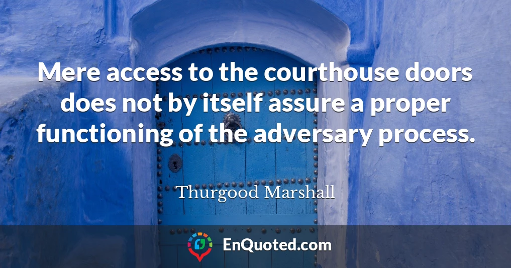 Mere access to the courthouse doors does not by itself assure a proper functioning of the adversary process.