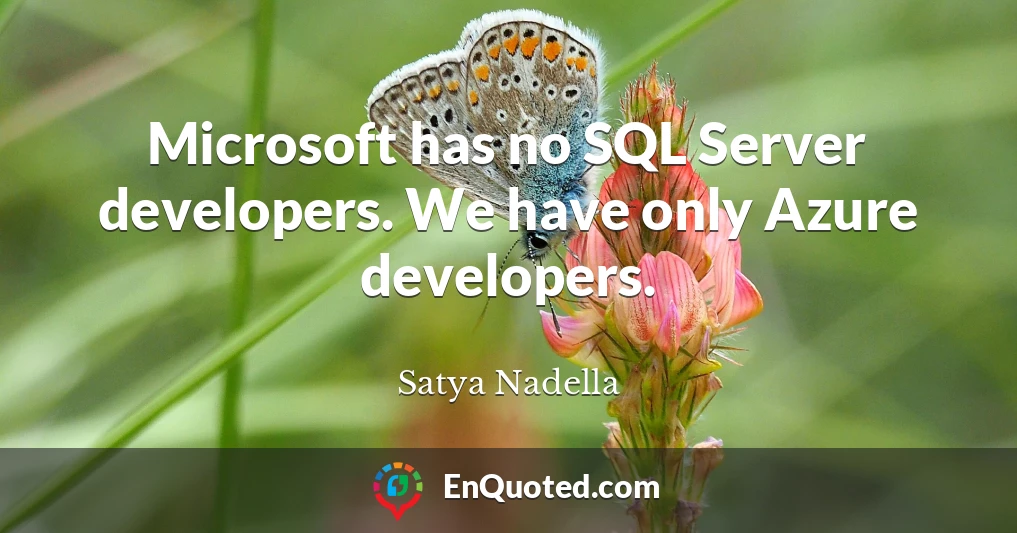 Microsoft has no SQL Server developers. We have only Azure developers.