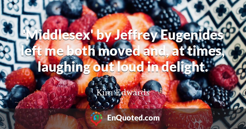 'Middlesex' by Jeffrey Eugenides left me both moved and, at times, laughing out loud in delight.