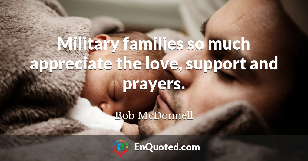 Military families so much appreciate the love, support and prayers.