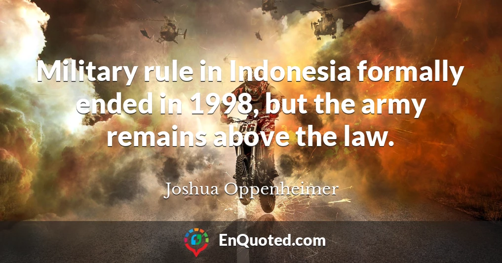 Military rule in Indonesia formally ended in 1998, but the army remains above the law.