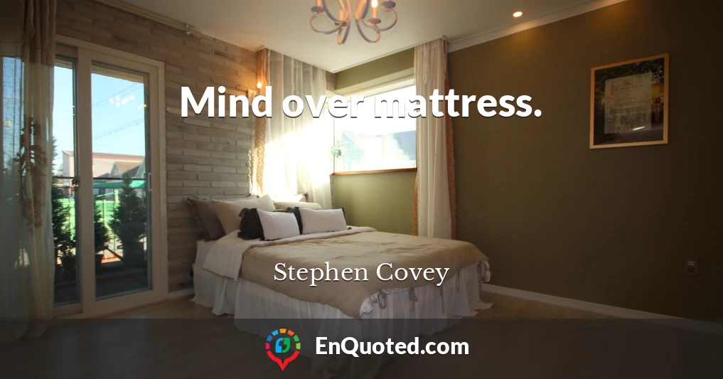 Mind over mattress.