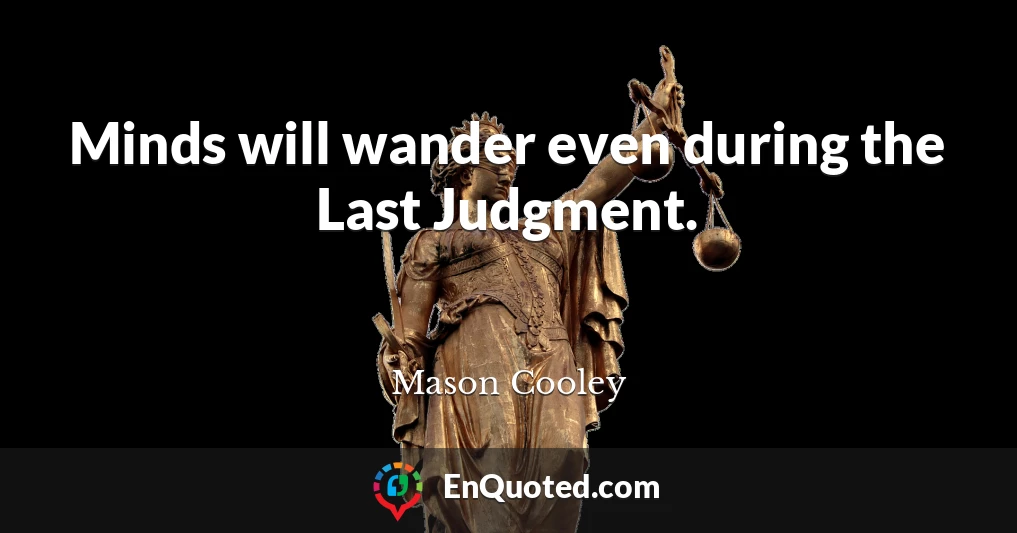 Minds will wander even during the Last Judgment.