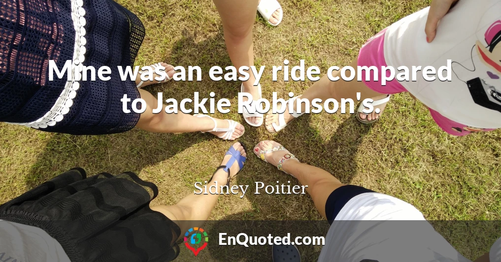 Mine was an easy ride compared to Jackie Robinson's.