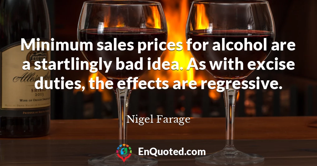 Minimum sales prices for alcohol are a startlingly bad idea. As with excise duties, the effects are regressive.
