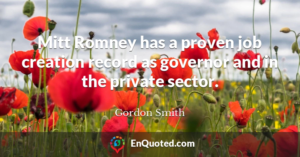 Mitt Romney has a proven job creation record as governor and in the private sector.