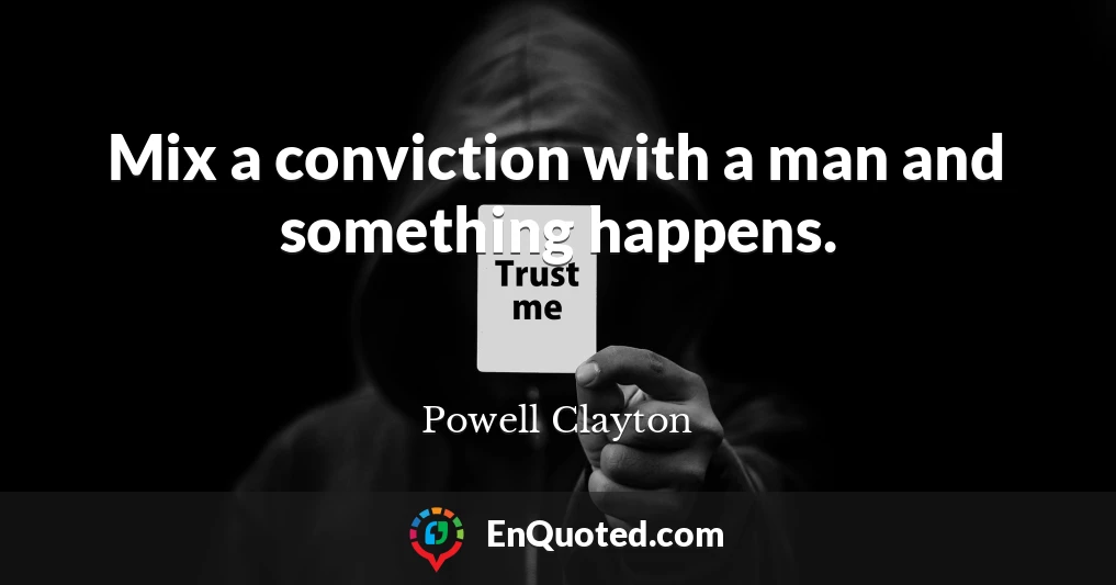 Mix a conviction with a man and something happens.