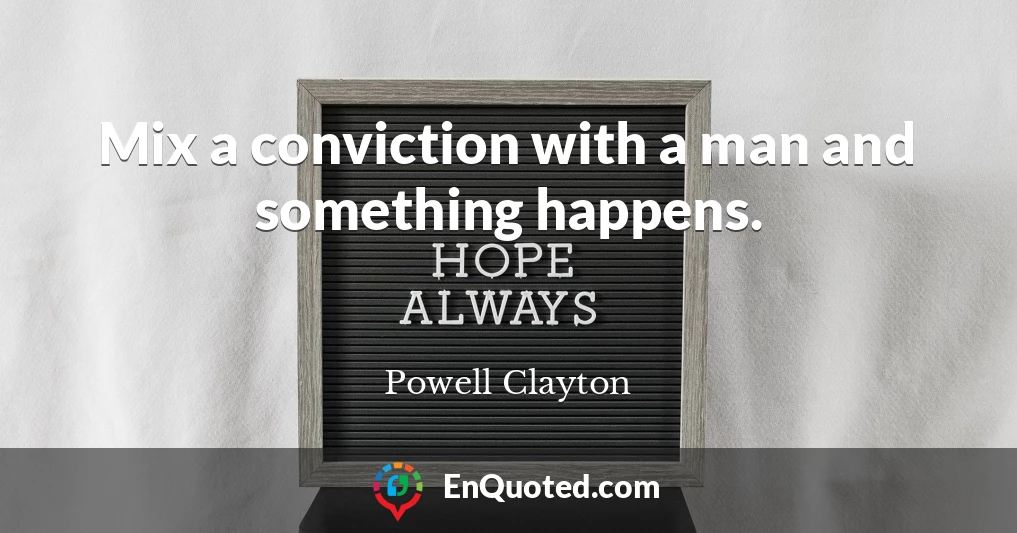 Mix a conviction with a man and something happens.