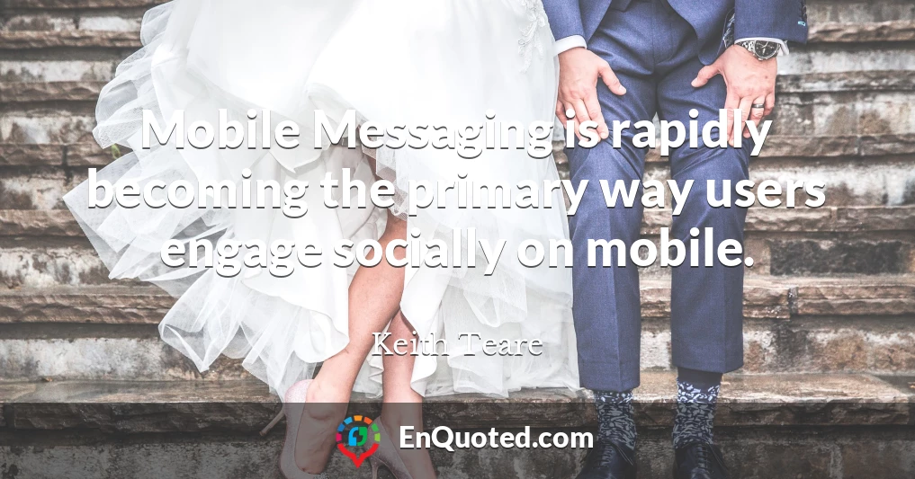 Mobile Messaging is rapidly becoming the primary way users engage socially on mobile.