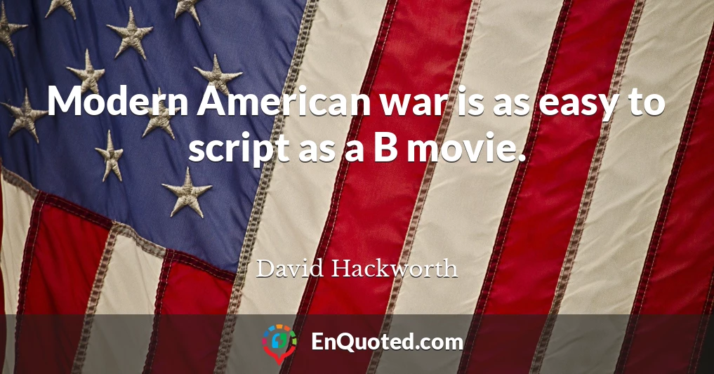 Modern American war is as easy to script as a B movie.