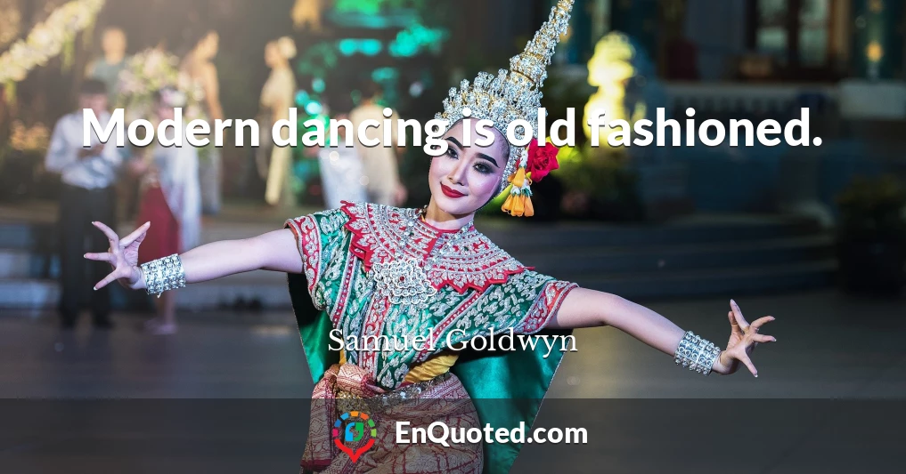 Modern dancing is old fashioned.