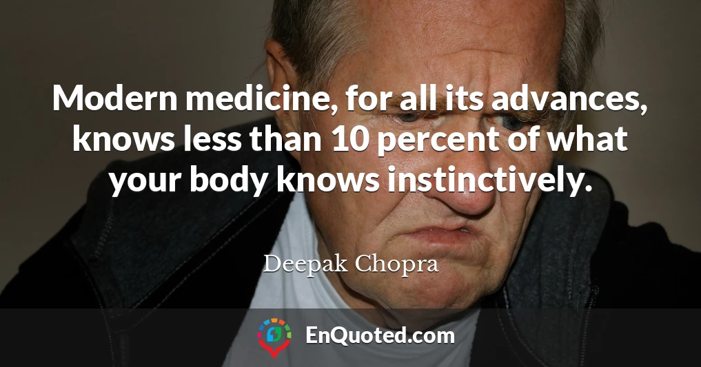Modern medicine, for all its advances, knows less than 10 percent of what your body knows instinctively.