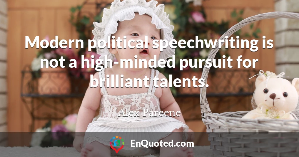 Modern political speechwriting is not a high-minded pursuit for brilliant talents.