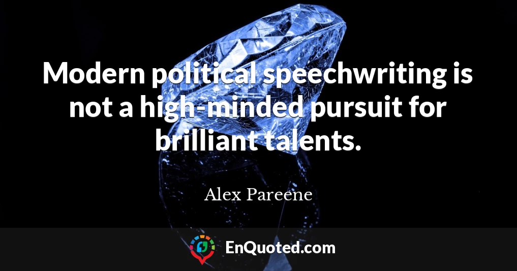 Modern political speechwriting is not a high-minded pursuit for brilliant talents.