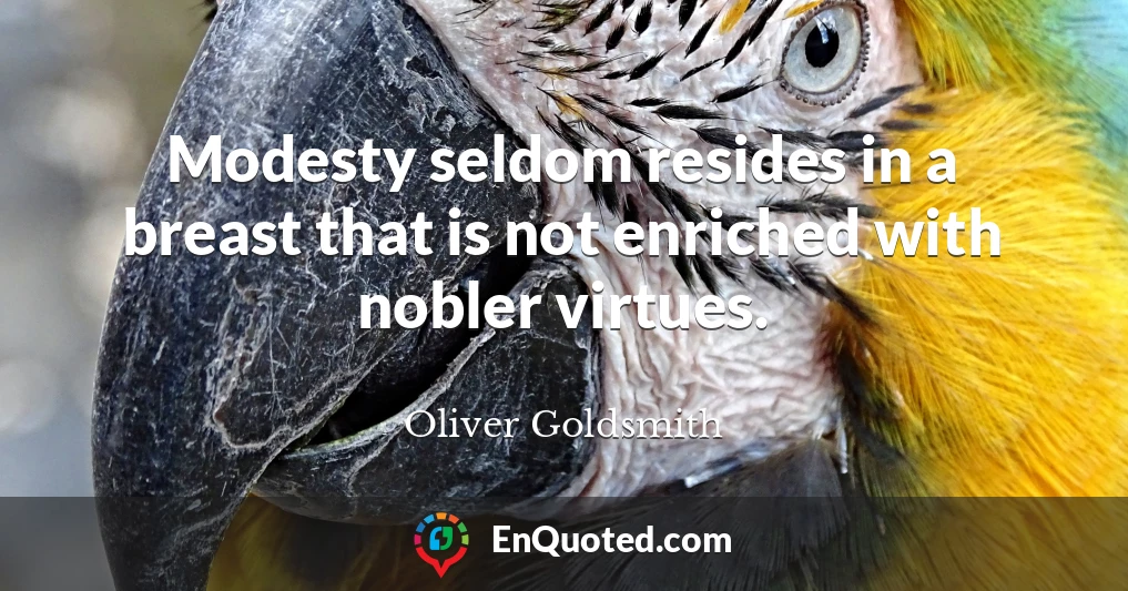 Modesty seldom resides in a breast that is not enriched with nobler virtues.