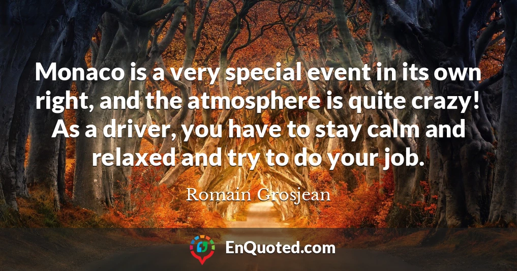 Monaco is a very special event in its own right, and the atmosphere is quite crazy! As a driver, you have to stay calm and relaxed and try to do your job.