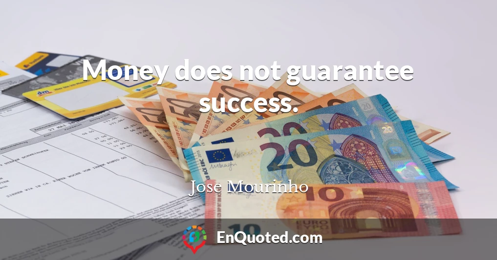 Money does not guarantee success.