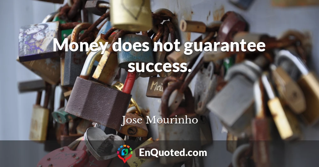 Money does not guarantee success.