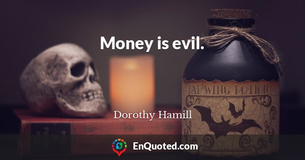 Money is evil.
