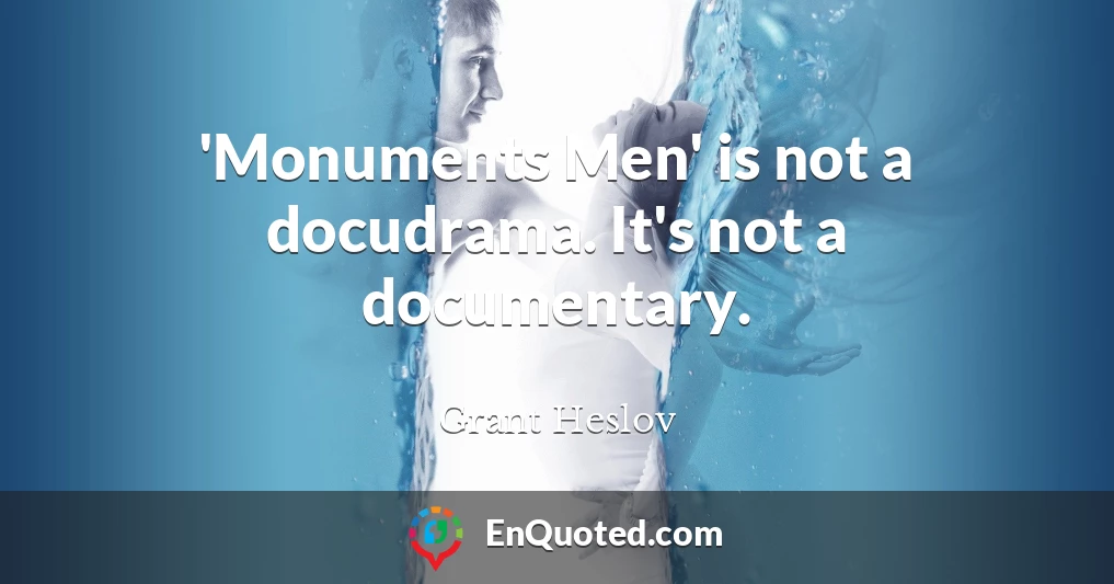 'Monuments Men' is not a docudrama. It's not a documentary.