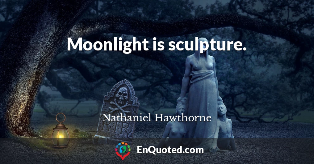 Moonlight is sculpture.