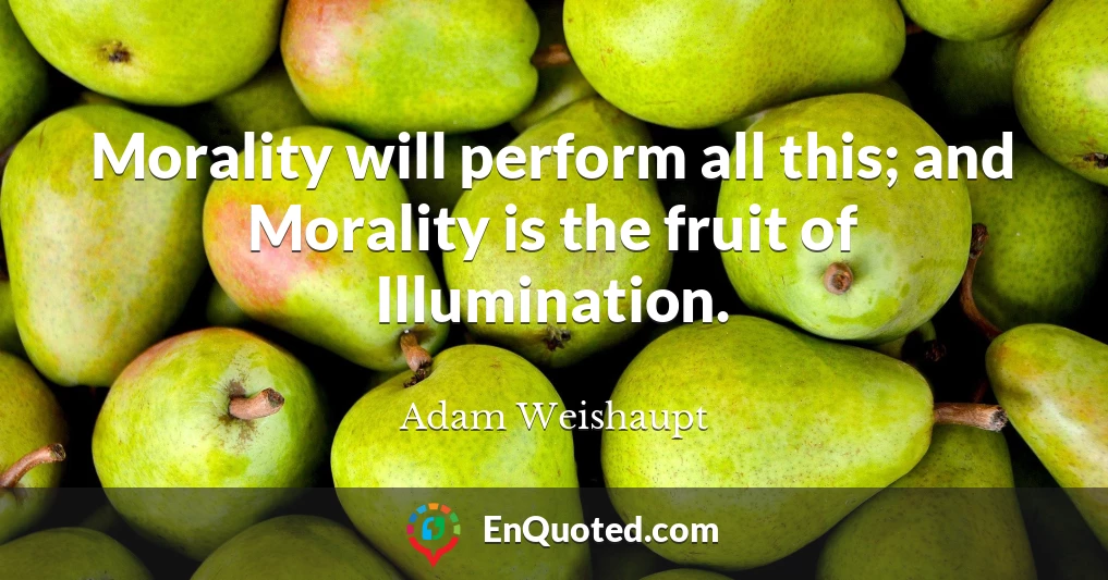 Morality will perform all this; and Morality is the fruit of Illumination.