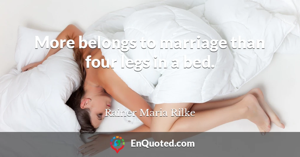 More belongs to marriage than four legs in a bed.