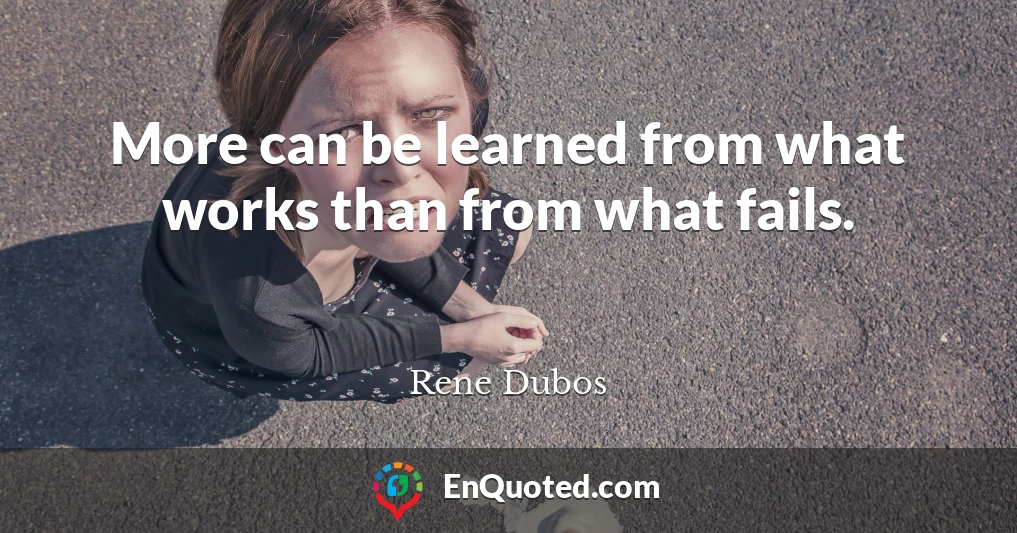 More can be learned from what works than from what fails.