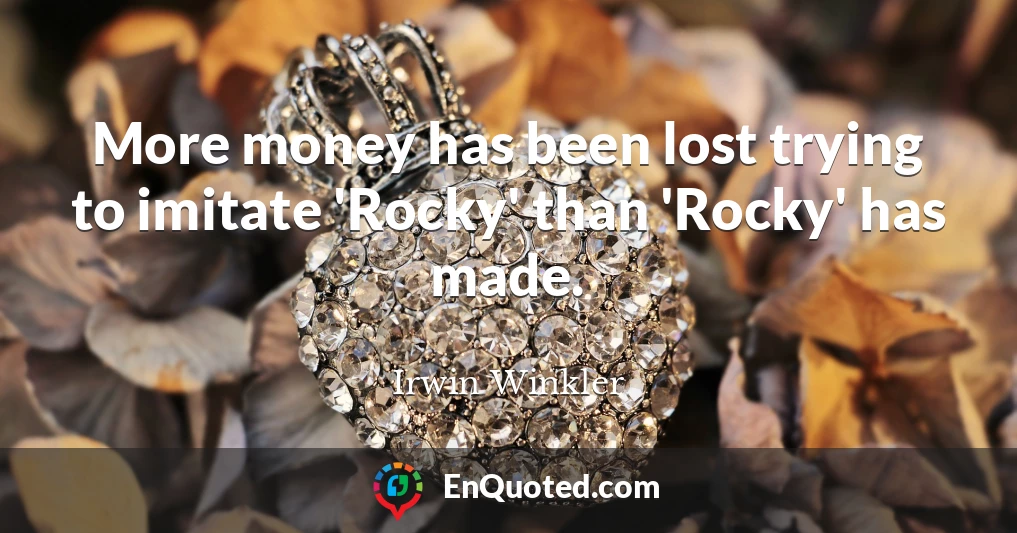 More money has been lost trying to imitate 'Rocky' than 'Rocky' has made.