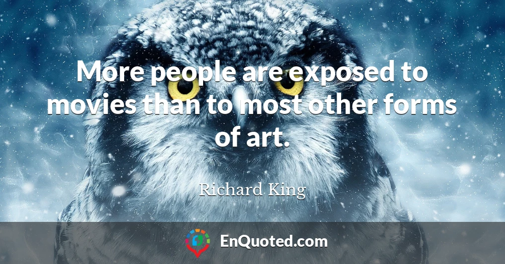 More people are exposed to movies than to most other forms of art.