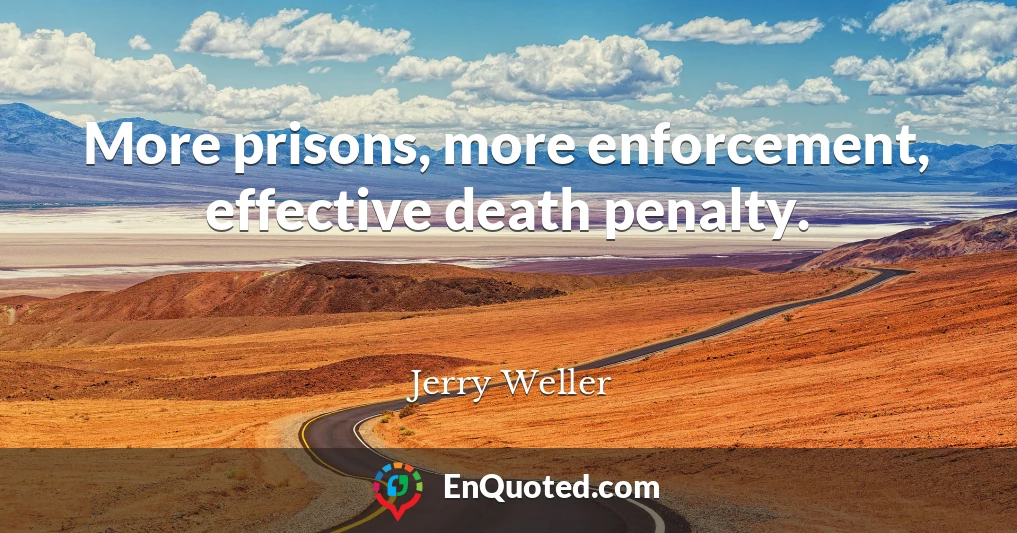 More prisons, more enforcement, effective death penalty.